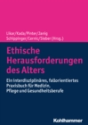 Ethische Herausforderungen des Alters : Ein interdisziplinares, fallorientiertes Praxisbuch fur Medizin, Pflege und Gesundheitsberufe - eBook