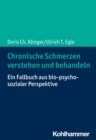 Chronische Schmerzen verstehen und behandeln : Ein Fallbuch aus bio-psycho-sozialer Perspektive - eBook
