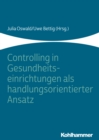 Controlling in Gesundheitseinrichtungen als handlungsorientierter Ansatz - eBook