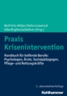 Praxis Krisenintervention : Handbuch fur helfende Berufe: Psychologen, Arzte, Sozialpadagogen, Pflege- und Rettungskrafte - eBook