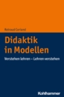 Didaktik in Modellen : Verstehen lehren - Lehren verstehen - eBook