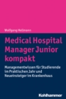 Medical Hospital Manager Junior kompakt : Managementwissen fur Studierende im Praktischen Jahr und Neueinsteiger im Krankenhaus - eBook