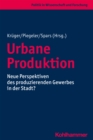 Urbane Produktion : Neue Perspektiven des produzierenden Gewerbes in der Stadt? - eBook
