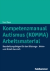 Kompetenzmanual Autismus (KOMMA) - Arbeitsmaterial : Bearbeitungsbogen fur den Bildungs-, Wohn- und Arbeitsbereich - eBook