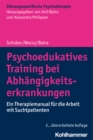 Psychoedukatives Training bei Abhangigkeitserkrankungen : Ein Therapiemanual fur die Arbeit mit Suchtpatienten - eBook