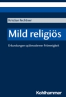 Mild religios : Erkundungen spatmoderner Frommigkeit - eBook