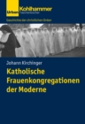 Katholische Frauenkongregationen der Moderne - eBook