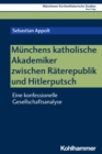 Munchens katholische Akademiker zwischen Raterepublik und Hitlerputsch : Eine konfessionelle Gesellschaftsanalyse - eBook