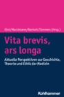 Vita brevis, ars longa : Aktuelle Perspektiven zu Geschichte, Theorie und Ethik der Medizin - eBook