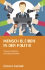 Mensch bleiben in der Politik : Zwischen Buhne und Besonnenheit - eBook