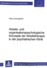 Arbeits- und Organisationspsychologische Konzepte der Arbeitstherapie in der psychiatrischen Klinik - Book