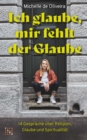 Ich glaube, mir fehlt der Glaube : 14 Gesprache uber Religion, Glaube und Spiritualitat - eBook