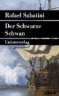 Der Schwarze Schwan : Sabatinis Piratenromane II. Sabatinis Piratenromane II - eBook
