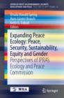 Expanding Peace Ecology: Peace, Security, Sustainability, Equity and Gender : Perspectives of IPRA's Ecology and Peace Commission - eBook