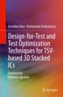 Design-for-Test and Test Optimization Techniques for TSV-based 3D Stacked ICs - eBook