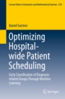 Optimizing Hospital-wide Patient Scheduling : Early Classification of Diagnosis-related Groups Through Machine Learning - eBook