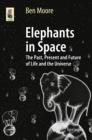 Elephants in Space : The Past, Present and Future of Life and the Universe - eBook