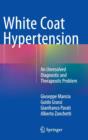 White Coat Hypertension : An Unresolved Diagnostic and Therapeutic Problem - Book