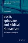 Bucer, Ephesians and Biblical Humanism : The Exegete as Theologian - eBook
