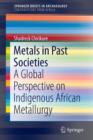 Metals in Past Societies : A Global Perspective on Indigenous African Metallurgy - Book