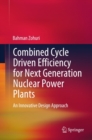 Combined Cycle Driven Efficiency for Next Generation Nuclear Power Plants : An Innovative Design Approach - eBook