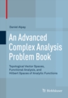 An Advanced Complex Analysis Problem Book : Topological Vector Spaces, Functional Analysis, and Hilbert Spaces of Analytic Functions - eBook