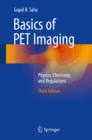Basics of PET Imaging : Physics, Chemistry, and Regulations - eBook
