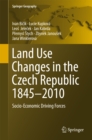 Land Use Changes in the Czech Republic 1845-2010 : Socio-Economic Driving Forces - eBook