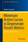 Minimum Action Curves in Degenerate Finsler Metrics : Existence and Properties - eBook