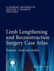 Limb Lengthening and Reconstruction Surgery Case Atlas : Trauma * Foot and Ankle - Book