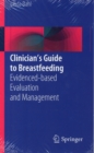 Clinician’s Guide to Breastfeeding : Evidenced-based Evaluation and Management - Book