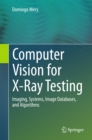 Computer Vision for X-Ray Testing : Imaging, Systems, Image Databases, and Algorithms - eBook