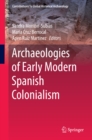 Archaeologies of Early Modern Spanish Colonialism - eBook