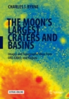 The Moon's Largest Craters and Basins : Images and Topographic Maps from LRO, GRAIL, and Kaguya - eBook