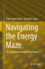 Navigating the Energy Maze : The Transition to a Sustainable Future - eBook