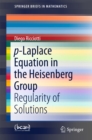 p-Laplace Equation in the Heisenberg Group : Regularity of Solutions - eBook