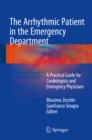 The Arrhythmic Patient in the Emergency Department : A Practical Guide for Cardiologists and Emergency Physicians - eBook