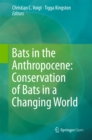 Bats in the Anthropocene: Conservation of Bats in a Changing World - eBook