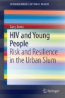 HIV and Young People : Risk and Resilience in the Urban Slum - Book