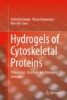 Hydrogels of Cytoskeletal Proteins : Preparation, Structure, and Emergent Functions - eBook