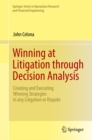 Winning at Litigation through Decision Analysis : Creating and Executing Winning Strategies in any Litigation or Dispute - eBook
