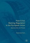 Post-Crisis Banking Regulation in the European Union : Opportunities and Threats - eBook
