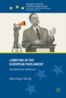 Lobbying in the European Parliament : The Battle for Influence - eBook
