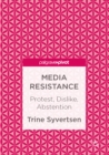 Media Resistance : Protest, Dislike, Abstention - eBook