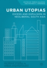 Urban Utopias : Excess and Expulsion in Neoliberal South Asia - eBook