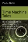 Time Machine Tales : The Science Fiction Adventures and Philosophical Puzzles of Time Travel - eBook