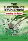 The Electronics Revolution : Inventing the Future - eBook