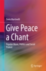 Give Peace a Chant : Popular Music, Politics and Social Protest - eBook