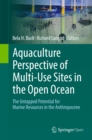 Aquaculture Perspective of Multi-Use Sites in the Open Ocean : The Untapped Potential for Marine Resources in the Anthropocene - eBook