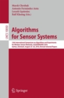 Algorithms for Sensor Systems : 12th International Symposium on Algorithms and Experiments for Wireless Sensor Networks, ALGOSENSORS 2016, Aarhus, Denmark, August 25-26, 2016, Revised Selected Papers - eBook